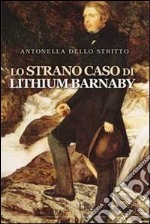 Lo strano caso di Lithium Barnaby libro