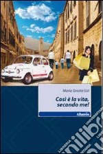 Cosi è la vita, secondo me! libro