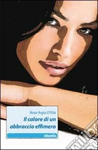 Il calore di un abbraccio effimero libro