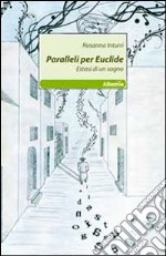 Paralleli per Euclide. Estasi di un sogno libro