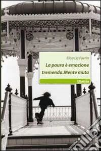 La paura è emozione tremenda.mente muta libro