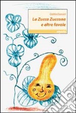 La zucca zuccona e altre favole. Ediz. illustrata