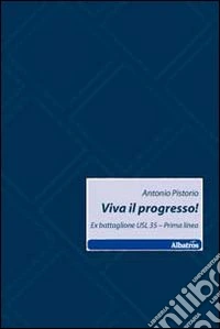 Viva il progresso! Ex battaglione USL 35. Prima linea libro