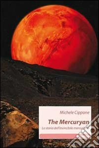The Mercuryan. La storia dell'invincibile mercuriano libro