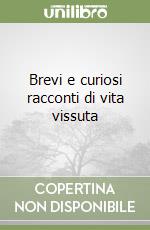 Brevi e curiosi racconti di vita vissuta