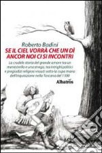 Se il ciel vorrà che un dì ancora noi ci si incontri. La crudele storia del grande amore tra un menestrello e una strega, tra intrighi politici e pregiudizi religios