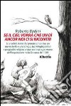 Se il ciel vorrà che un dì ancora noi ci si incontri. La crudele storia del grande amore tra un menestrello e una strega, tra intrighi politici e pregiudizi religios libro di Badini Roberto