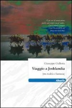 Viaggio a Joshlandia (tra realtà e fantasia) libro