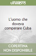 L'uomo che doveva comperare Cuba libro