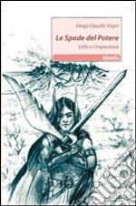 Le spade del potere. L'elfo e l'imperatore libro