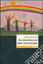 Non dimenticare tuo figlio e la tua famiglia libro