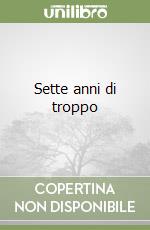 Sette anni di troppo libro