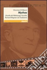 Mythos. L'anello del Nibelungo, Parsifal, Richard Wagner e la tradizione