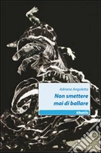 Non smettere mai di ballare libro