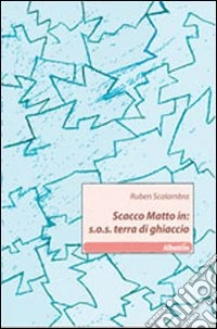 Scacco matto in: s.o.s. terra di ghiaccio libro