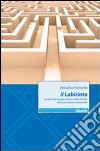 Il labirinto. Simbolo del viaggio e oltre il limite del nostro spazio esistenziale libro di Farinello Annalisa