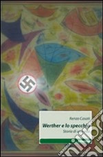 Werther e lo specchio. Storia di una vita