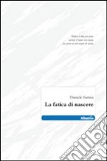 La fatica di nascere libro