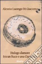 Dialogo d'amore tra un buco e una ciambella libro