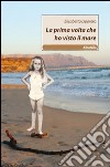 La prima volta che ho visto il mare libro