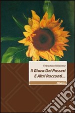 Il gioco dei passeri e altri racconti... libro