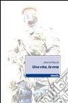 Una vita, la mia libro