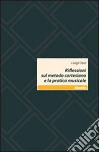 Riflessioni sul metodo cartesiano e la pratica musicale libro