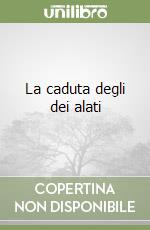 La caduta degli dei alati libro