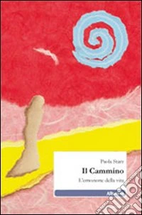 Il cammino. L'emozione della vita libro