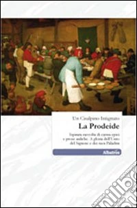 La Prodeide. Ispirata raccolta di carmi epici e prose auliche. A gloria dell'unto dal signore e dei suoi paladini libro