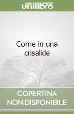 Come in una crisalide libro