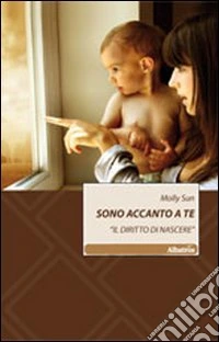 Sono accanto a te. «Il diritto di nascere»