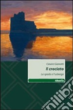 Il crociato. La spada e l'usbergo libro