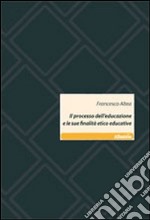 Il processo dell'educazione e le sue finalità etico educative libro