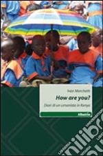 How are you? Diario di un umanista in Kenya libro