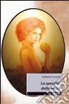 Lo specchio della verità libro di Candelli Raffaella