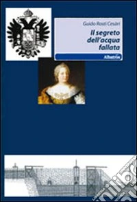 Il segreto dell'acqua fallata libro