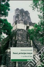 Teoxi, principi maya. La fine di Tikal. Vol. 1 libro