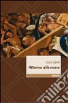 Attorno alle mura libro di Zeno Luca