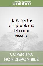 J. P. Sartre e il problema del corpo vissuto