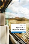 Appunti di un viaggiatore distratto libro di Cecchi Paolo