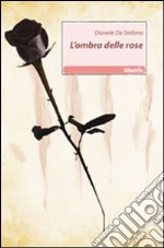 L'ombra delle rose libro