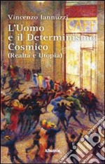 L'uomo e il determinismo cosmico (realtà e utopia) libro