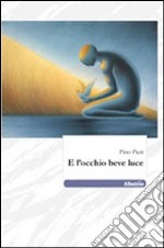 E l'occhio beve luce libro