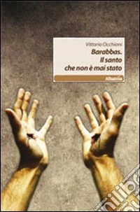 Barabbas. Il santo che non è mai stato libro