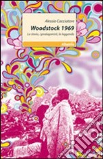 Woodstock 1969. La storia, i protagonisti, la leggenda