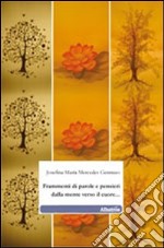 Frammenti di parole e pensieri dalla mente verso il cuore... libro