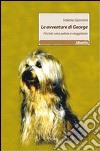 Le avventure di George. Piccolo cane peloso e viaggiatore libro