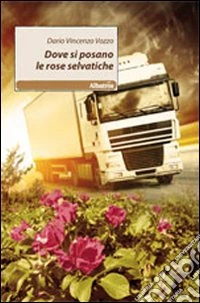 Dove si posano le rose selvatiche libro