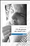 C'è da giurare che siamo veri... libro di Calò Vincenzo